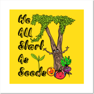 We All Start As Seeds Posters and Art